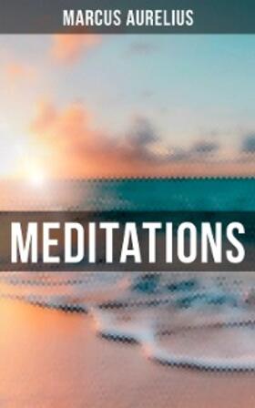Aurelius |  Meditations of Marcus Aurelius | eBook | Sack Fachmedien
