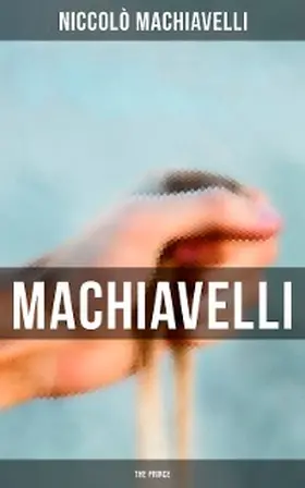 Machiavelli |  Machiavelli: The Prince | eBook | Sack Fachmedien