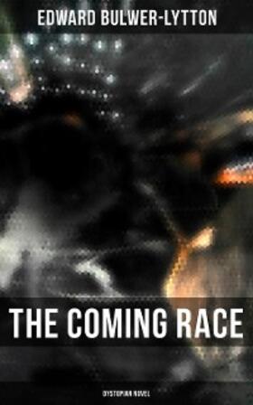 Bulwer-Lytton |  The Coming Race (Dystopian Novel) | eBook | Sack Fachmedien