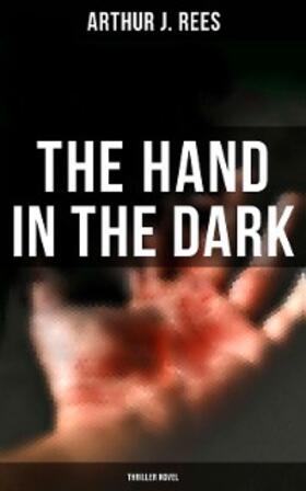 Rees |  The Hand in the Dark (Thriller Novel) | eBook | Sack Fachmedien
