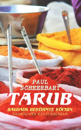 Scheerbart |  Tarub - Bagdads berühmte Köchin: Arabischer Kulturroman | eBook | Sack Fachmedien