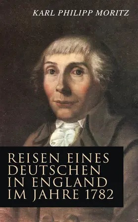 Moritz | Reisen eines Deutschen in England im Jahre 1782 (Kommentiert) | E-Book | www.sack.de