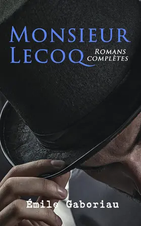 Gaboriau |  Monsieur Lecoq: Romans complètes (Annoté) | eBook | Sack Fachmedien