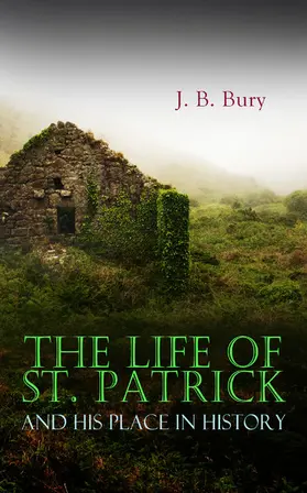 Bury |  The Life of St. Patrick and His Place in History | eBook | Sack Fachmedien