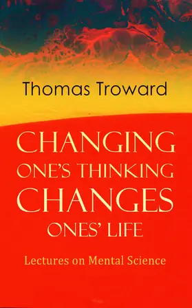 Troward |  Changing One's Thinking Changes Ones' Life: Lectures on Mental Science (Annotated) | eBook | Sack Fachmedien