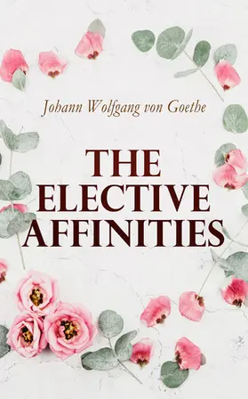 Goethe |  The Elective Affinities | eBook | Sack Fachmedien