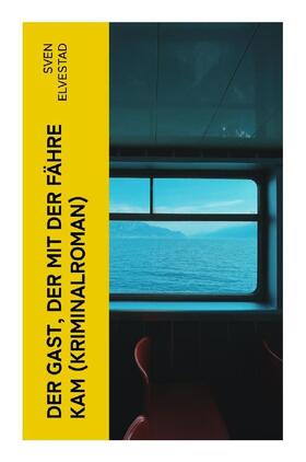 Elvestad |  Der Gast, der mit der Fähre kam (Kriminalroman) | Buch |  Sack Fachmedien