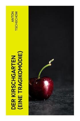 Tschechow |  Der Kirschgarten (Eine Tragikomödie) | Buch |  Sack Fachmedien