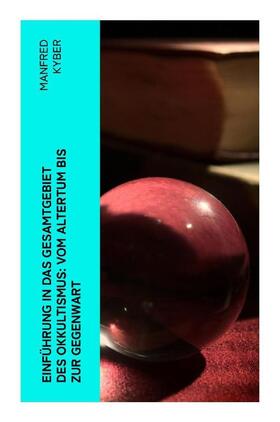 Kyber |  Einführung in das Gesamtgebiet des Okkultismus: Vom Altertum bis zur Gegenwart | Buch |  Sack Fachmedien