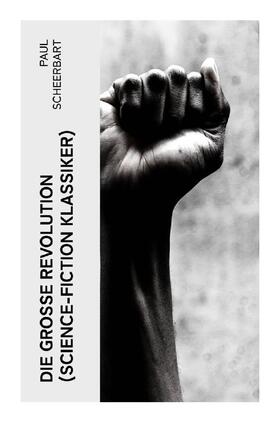 Scheerbart |  Die große Revolution (Science-Fiction Klassiker) | Buch |  Sack Fachmedien