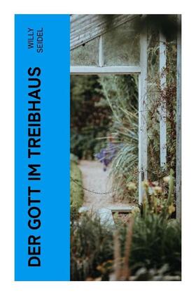 Seidel |  Der Gott im Treibhaus | Buch |  Sack Fachmedien