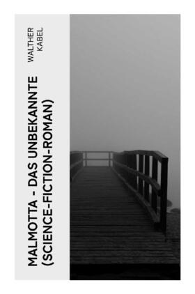 Kabel |  Malmotta - Das Unbekannte (Science-Fiction-Roman) | Buch |  Sack Fachmedien