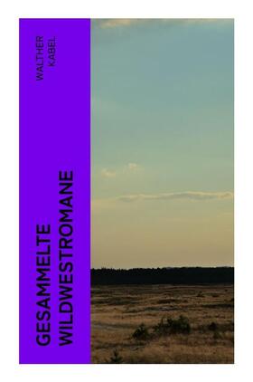 Kabel |  Gesammelte Wildwestromane | Buch |  Sack Fachmedien