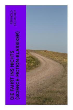 Eichacker |  Die Fahrt ins Nichts (Science-Fiction-Klassiker) | Buch |  Sack Fachmedien