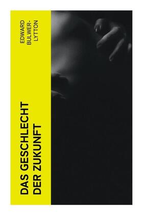 Bulwer-Lytton |  Das Geschlecht der Zukunft | Buch |  Sack Fachmedien
