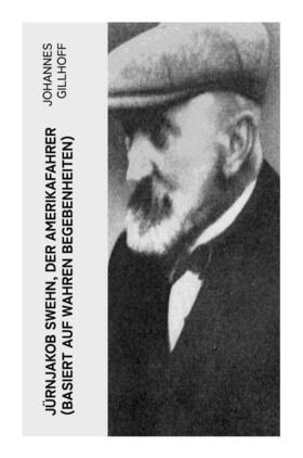 Gillhoff |  Jürnjakob Swehn, der Amerikafahrer (Basiert auf wahren Begebenheiten) | Buch |  Sack Fachmedien