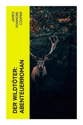Cooper |  Der Wildtöter: Abenteuerroman | Buch |  Sack Fachmedien