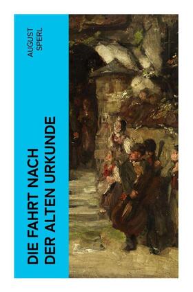 Sperl |  Die Fahrt nach der alten Urkunde | Buch |  Sack Fachmedien