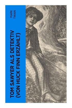 Twain |  Tom Sawyer als Detektiv (Von Huck Finn erzählt) | Buch |  Sack Fachmedien