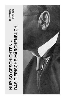 Kipling |  Nur so Geschichten - Das tierische Märchenbuch | Buch |  Sack Fachmedien
