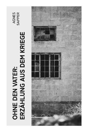 Sapper |  Ohne den Vater: Erzählung aus dem Kriege | Buch |  Sack Fachmedien