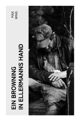 Wing |  Ein Browning in Ellermanns Hand | Buch |  Sack Fachmedien