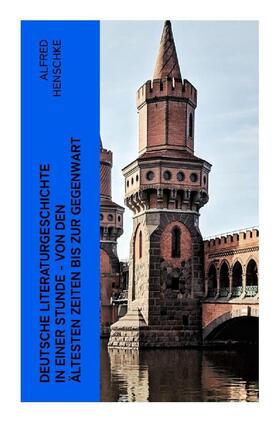 Henschke |  Deutsche Literaturgeschichte in einer Stunde - Von den ältesten Zeiten bis zur Gegenwart | Buch |  Sack Fachmedien