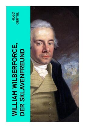 Oertel |  William Wilberforce, der Sklavenfreund | Buch |  Sack Fachmedien