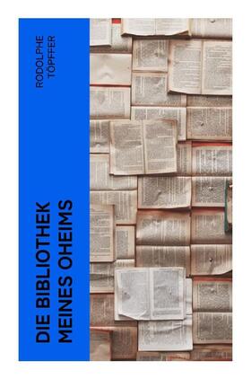 Töpffer |  Die Bibliothek meines Oheims | Buch |  Sack Fachmedien