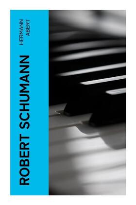 Abert |  Robert Schumann | Buch |  Sack Fachmedien