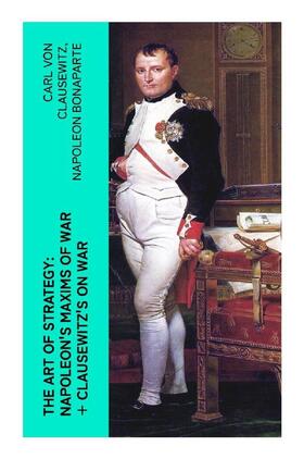 Clausewitz / Bonaparte |  The Art of Strategy: Napoleon's Maxims of War + Clausewitz's On War | Buch |  Sack Fachmedien