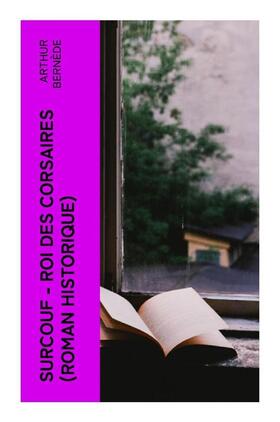 Bernède |  Surcouf - Roi des corsaires (Roman historique) | Buch |  Sack Fachmedien