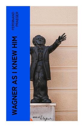 Praeger |  Wagner as I Knew Him | Buch |  Sack Fachmedien