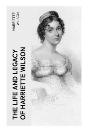 Wilson |  The Life and Legacy of Harriette Wilson | Buch |  Sack Fachmedien