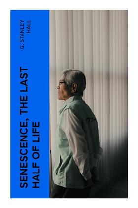 Hall |  Senescence, the Last Half of Life | Buch |  Sack Fachmedien