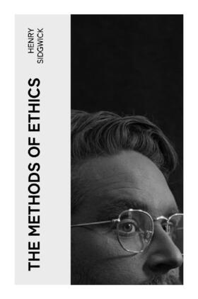 Sidgwick |  The Methods of Ethics | Buch |  Sack Fachmedien