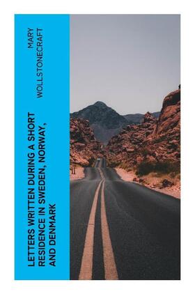 Wollstonecraft |  Letters Written During a Short Residence in Sweden, Norway, and Denmark | Buch |  Sack Fachmedien