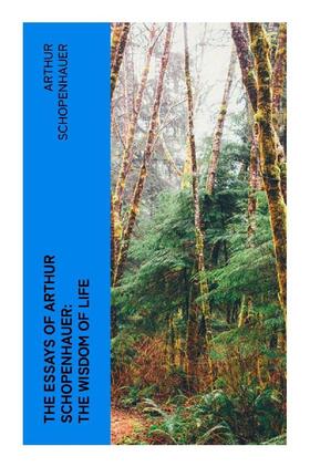 Schopenhauer |  The Essays of Arthur Schopenhauer: the Wisdom of Life | Buch |  Sack Fachmedien
