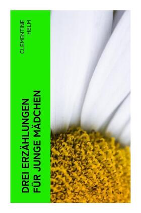 Helm |  Drei Erzählungen für junge Mädchen | Buch |  Sack Fachmedien