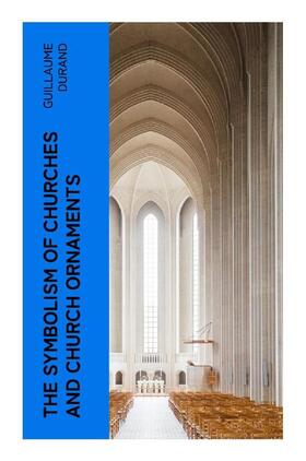 Durand |  The Symbolism of Churches and Church Ornaments | Buch |  Sack Fachmedien