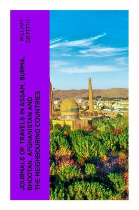 Griffith |  Journals of Travels in Assam, Burma, Bhootan, Afghanistan and the Neighbouring Countries | Buch |  Sack Fachmedien