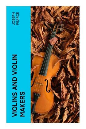 Pearce |  Violins and Violin Makers | Buch |  Sack Fachmedien