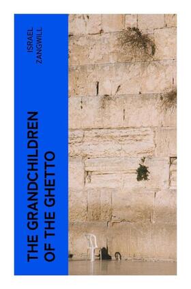 Zangwill |  The Grandchildren of the Ghetto | Buch |  Sack Fachmedien