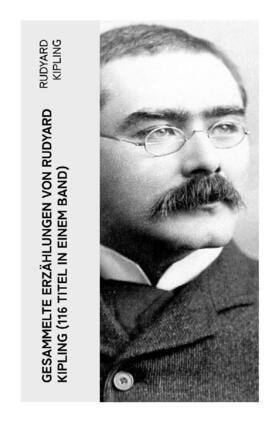 Kipling |  Gesammelte Erzählungen von Rudyard Kipling (116 Titel in einem Band) | Buch |  Sack Fachmedien