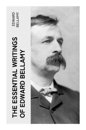 Bellamy |  The Essential Writings of Edward Bellamy | Buch |  Sack Fachmedien