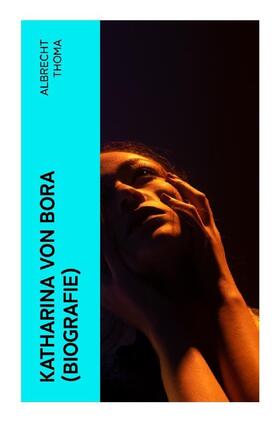 Thoma |  Katharina von Bora (Biografie) | Buch |  Sack Fachmedien
