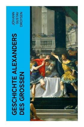 Droysen |  Geschichte Alexanders des Großen | Buch |  Sack Fachmedien