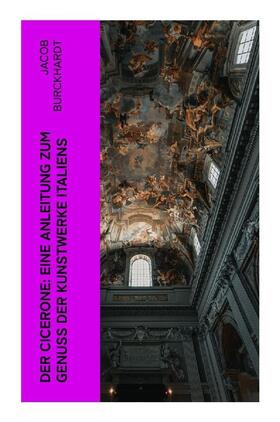 Burckhardt |  Der Cicerone: Eine Anleitung zum Genuß der Kunstwerke Italiens | Buch |  Sack Fachmedien