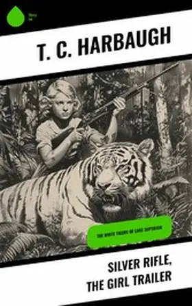 Harbaugh |  Silver Rifle, the Girl Trailer | eBook | Sack Fachmedien