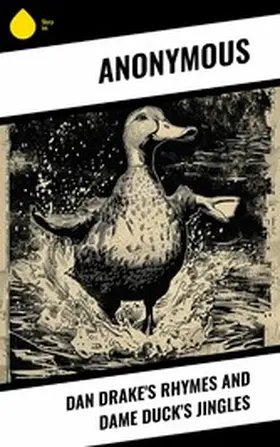 Anonym |  Dan Drake's Rhymes and Dame Duck's Jingles | eBook | Sack Fachmedien